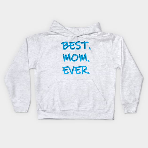 Best. Mom. Ever. Kids Hoodie by PSCSCo